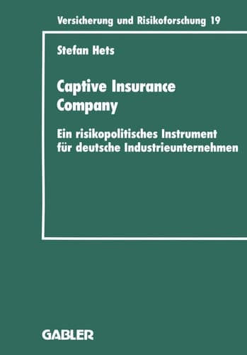Captive Insurance Company Ein risikopolitisches Instrument für deutsche Industrieunternehmen