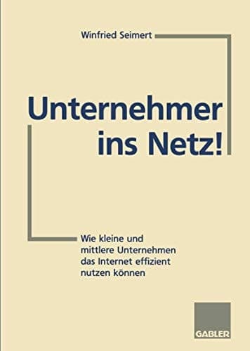 Unternehmer ins Netz! Wie kleine und mittlere Unternehmen das Internet erfolgreich nutzen können