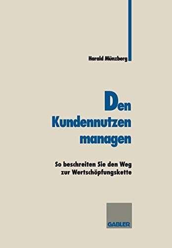 Den Kundennutzen managen So beschreiten sie den Weg zur Wertschöpfungskette