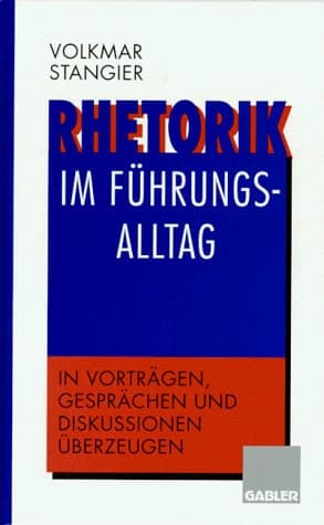 Rhetorik im Führungsalltag In Vorträgen, Gesprächen und Diskussionen überzeugen