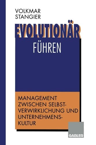 Evolutionär führen Management zwischen Selbstverwirklichung und Unternehmenskultur