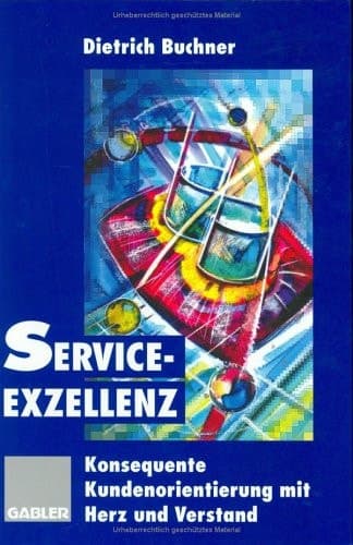 Service-Exzellenz Konsequente Kundenorientierung mit Herz und Verstand