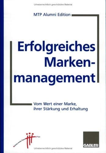 Erfolgreiches Markenmanagement Vom Wert einer Marke, ihrer Stärkung und Erhaltung