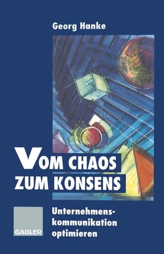 Vom Chaos zum Konsens Unternehmenskommunikation optimieren