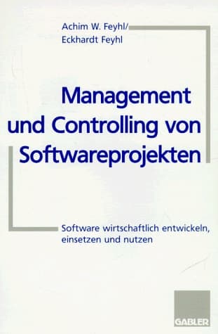 Management und Controlling von Softwareprojekten Software wirtschaftlich entwickeln, einsetzen und nutzen