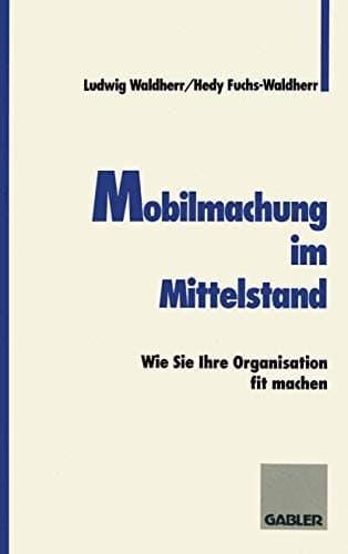Mobilmachung im Mittelstand Wie Sie Ihre Organisation fit machen
