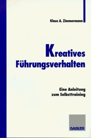 Kreatives Führungsverhalten Eine Anleitung zum Selbsttraining