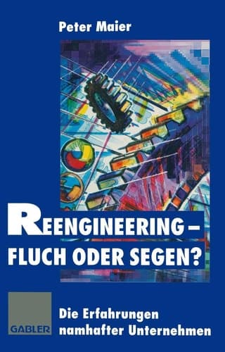 Reengineering — Fluch oder Segen? Die Erfahrungen namhafter Unternehmen