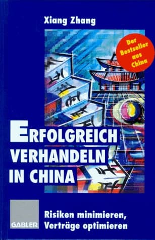 Erfolgreich verhandeln in China Risiken minimieren, Verträge optimieren