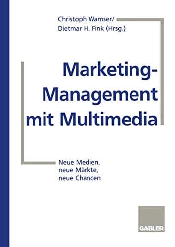 Marketing-Management mit Multimedia Neue Medien, neue Märkte, neue Chancen