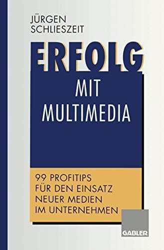 Erfolg mit Multimedia 99 Profitips für den Einsatz neuer Medien im Unternehmen