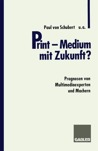 Print — Medium mit Zukunft? Prognosen von Multimediaexperten und Machern