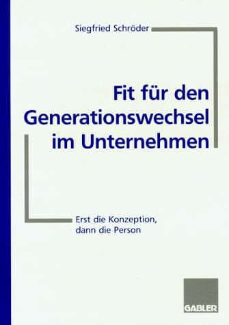 Fit für den Generationswechsel im Unternehmen Erst die Konzeption, dann die Person