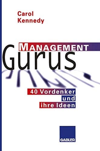 Management Gurus 40 Vordenker und ihre Ideen