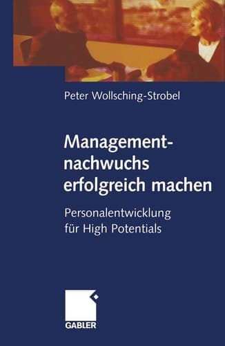 Managementnachwuchs erfolgreich machen Personalentwicklung für high potentials