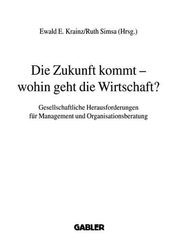 Die Zukunft kommt — wohin geht die Wirtschaft? Gesellschaftliche Herausforderungen für Management und Organisationsberatung