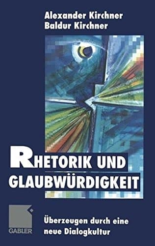Rhetorik und Glaubwürdigkeit Überzeugen durch eine neue Dialogkultur