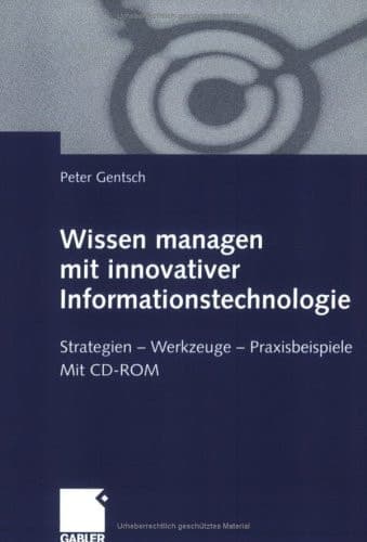 Wissen managen mit innovativer Informationstechnologie: Strategien ― Werkzeuge ― Praxisbeispiele (German Edition)