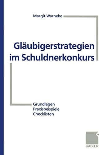 Gläubigerstrategien im Schuldnerkonkurs Grundlagen — Praxisbeispiele — Checklisten