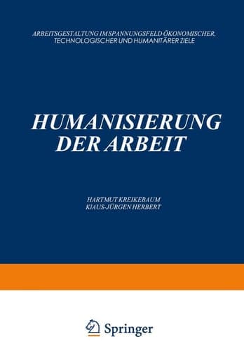 Humanisierung der Arbeit: Arbeitsgestaltung im Spannungsfeld ökonomischer, Technologischer und Humanitärer Ziele (German Edition)