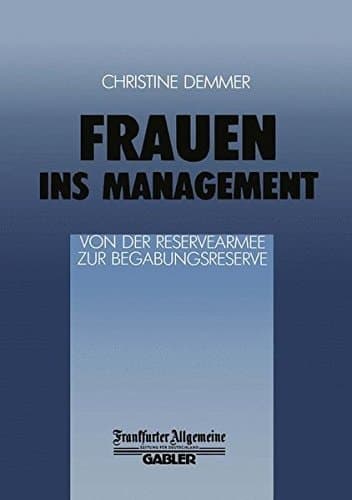 Frauen ins Management von der Reservearmee zur Begabungsreserve Von der Reservearmee zur Begabungsreserve