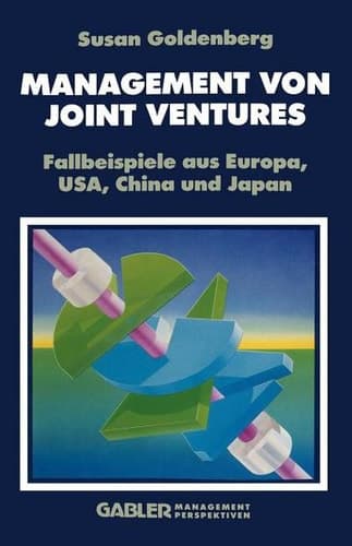 Management von Joint Ventures Fallbeispiele aus Europa, USA, China und Japan