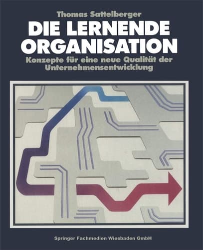 Die Lernende Organisation Konzepte für eine neue Qualität der Unternehmensentwicklung