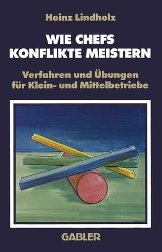 Wie Chefs Konflikte Meistern Verfahren und Übungen für Klein- und Mittelbetriebe