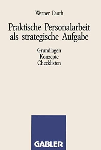 Praktische Personalarbeit als strategische Aufgabe Grundlagen, Konzepte, Checklisten
