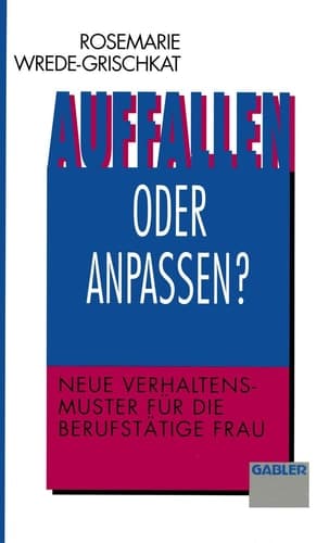 Auffallen oder anpassen? Neue Verhaltensmuster für die berufstätige Frau
