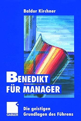 Benedikt für Manager die geistigen Grundlagen des Führens