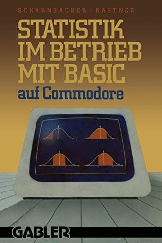 Statistik im Betrieb mit BASIC auf Commodore — 45 vollständige Programme —