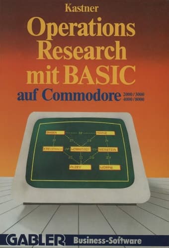 Operations Research mit BASIC auf Commodore 2000/3000, 4000/8000 12 vollständige Programme