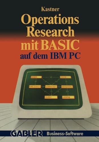 Operations Research mit BASIC auf dem IBM PC 12 vollständige Programme