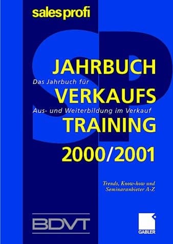 Jahrbuch Verkaufstraining 2000/2001 Das Jahrbuch für Aus- und Weiterbildung im Verkauf