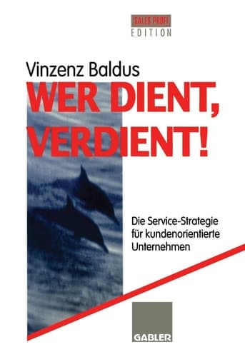 Wer dient, verdient! Die Service-Strategie für kundenorientierte Unternehmen