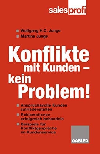 Konflikte mit Kunden - kein Problem! wie Sie anspruchsvolle Kunden zufriedenstellen und Reklamationen erfolgreich behandeln