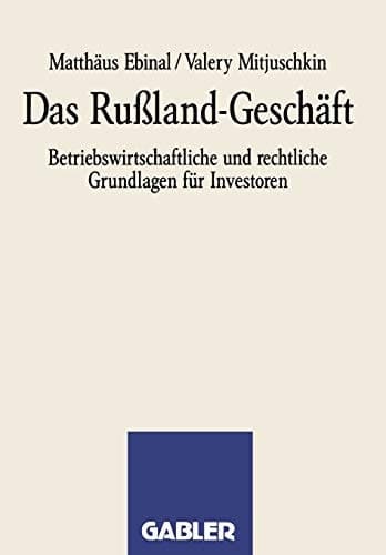 Das Rußland-Geschäft Betriebswirtschaftliche und rechtliche Grundlagen für Investoren