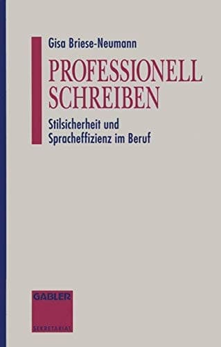 Professionell Schreiben Stilsicherheit und Spracheffizienz im Beruf