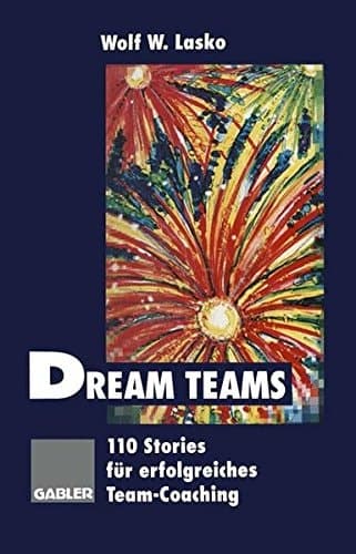 Dream Teams 110 Stories für erfolgreiches Team-Coaching