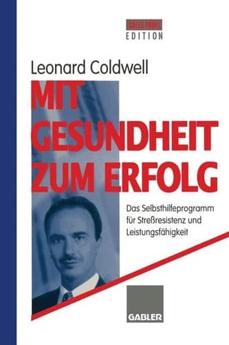 Mit Gesundheit zum Erfolg Das Selbsthilfeprogramm für Streßresistenz und Leistungsfähigkeit