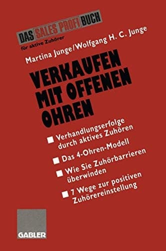 Verkaufen mit Offenen Ohren Verhandlungserfolge durch aktives Zuhören