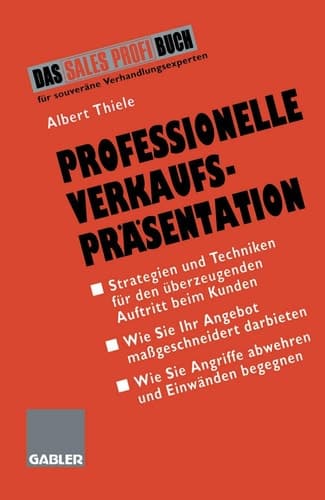 Professionelle Verkaufspräsentation Strategien und Techniken für den überzeugenden Auftritt beim Kunden