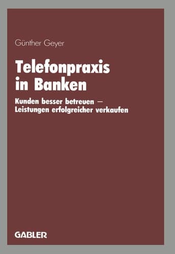 Telefonpraxis in Banken Kunden besser betreuen — Leistungen erfolgreicher verkaufen