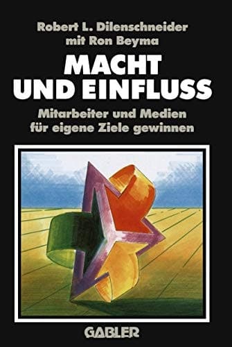 Macht und Einfluss Mitarbeiter und Medien für eigene Ziele gewinnen