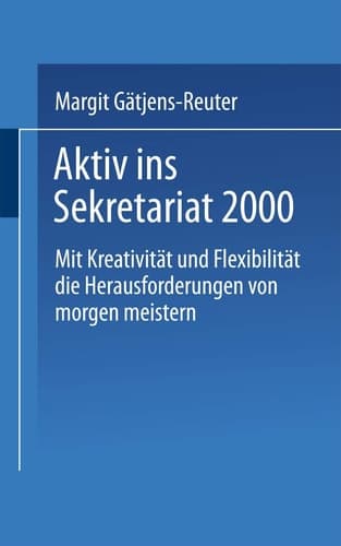 Aktiv ins Sekretariat 2000 Mit Kreativität und Flexibilität die Herausforderungen von morgen meistern