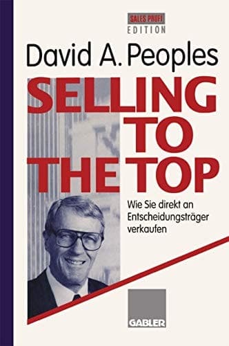 Selling to the Top Wie Sie direkt an Entscheidungsträger verkaufen