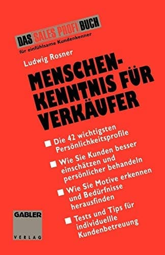 Menschenkenntnis für Verkäufer Die 42 wichtigsten Kunden-Typen besser einschätzen, persönlicher behandeln, individueller betreuen