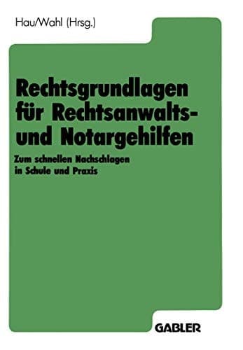Rechtsgrundlagen für Rechtsanwalts- und Notargehilfen Zum schnellen Nachschlagen in Schule und Praxis