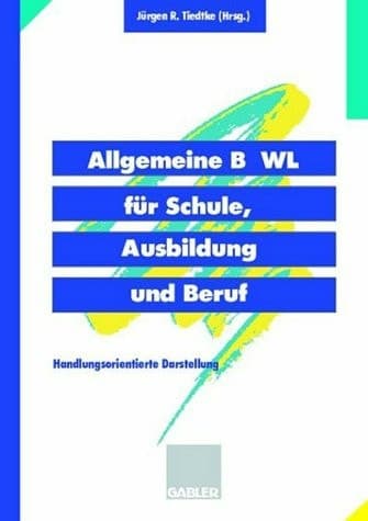 Allgemeine BWL für Schule, Ausbildung und Beruf handlungsorientierte Darstellung